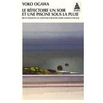 LE REFECTOIRE UN SOIR ET UNE PISCINE SOUS LA PLUIE. SUIVI DE UN THE QUI NE REFROIDIT PAS, Ogawa Yoko