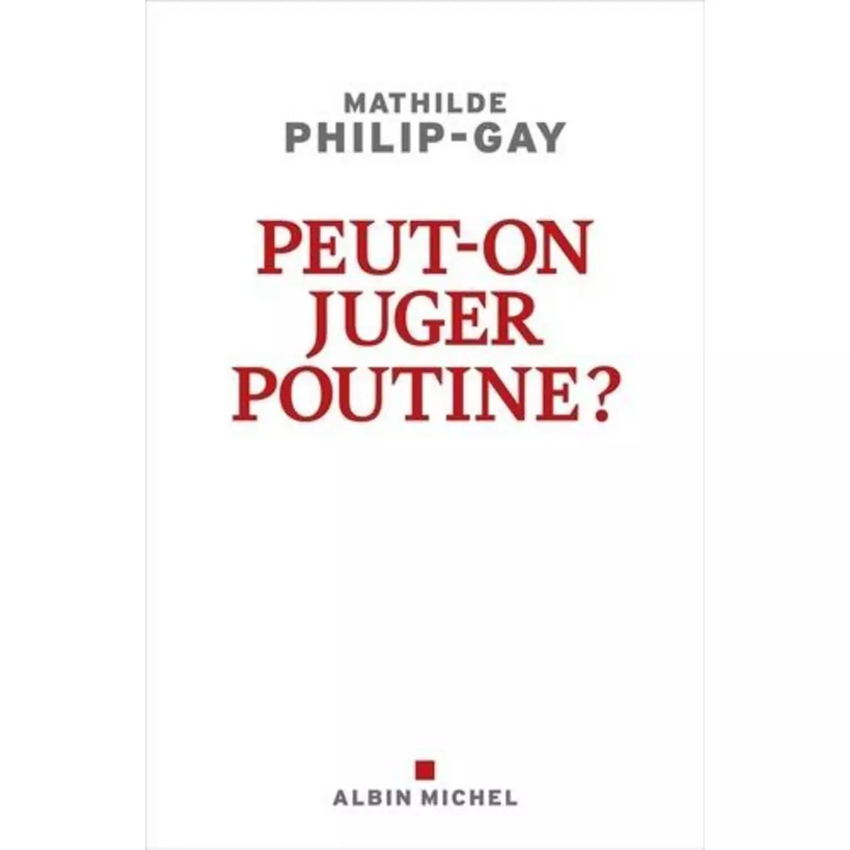  PEUT-ON JUGER POUTINE ?, Philip-Gay Mathilde