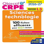 OBJECTIF CRPE - EPREUVE ECRITE NOUVEAU CONCOURS L3 SCIENCES ET TECHNOLOGIE - 100 FICHES EFFICACES POUR BIEN REVISER - L3. 100 FICHES EFFICACES POUR BIEN REVISER, EDITION 2026-2027, Dessaint Sébastien