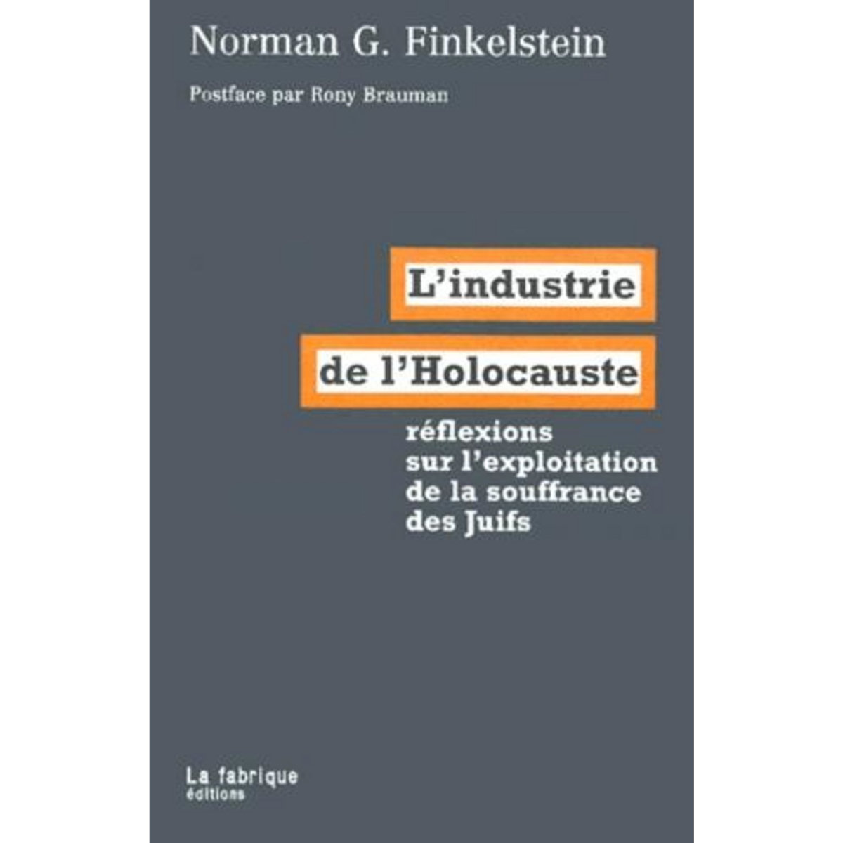 L'INDUSTRIE DE L'HOLOCAUSTE. REFLEXIONS SUR L'EXPLOITATION DE LA SOUFFRANCE DES JUIFS, Finkelstein Norman