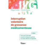 INTERRUPTION VOLONTAIRE DE GROSSESSE MEDICAMENTEUSE. 4E EDITION, Faucher Philippe