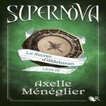 SUPERNOVA TOME 3 : LE SECRET D'ALDEBARAN, Ménéglier Axelle