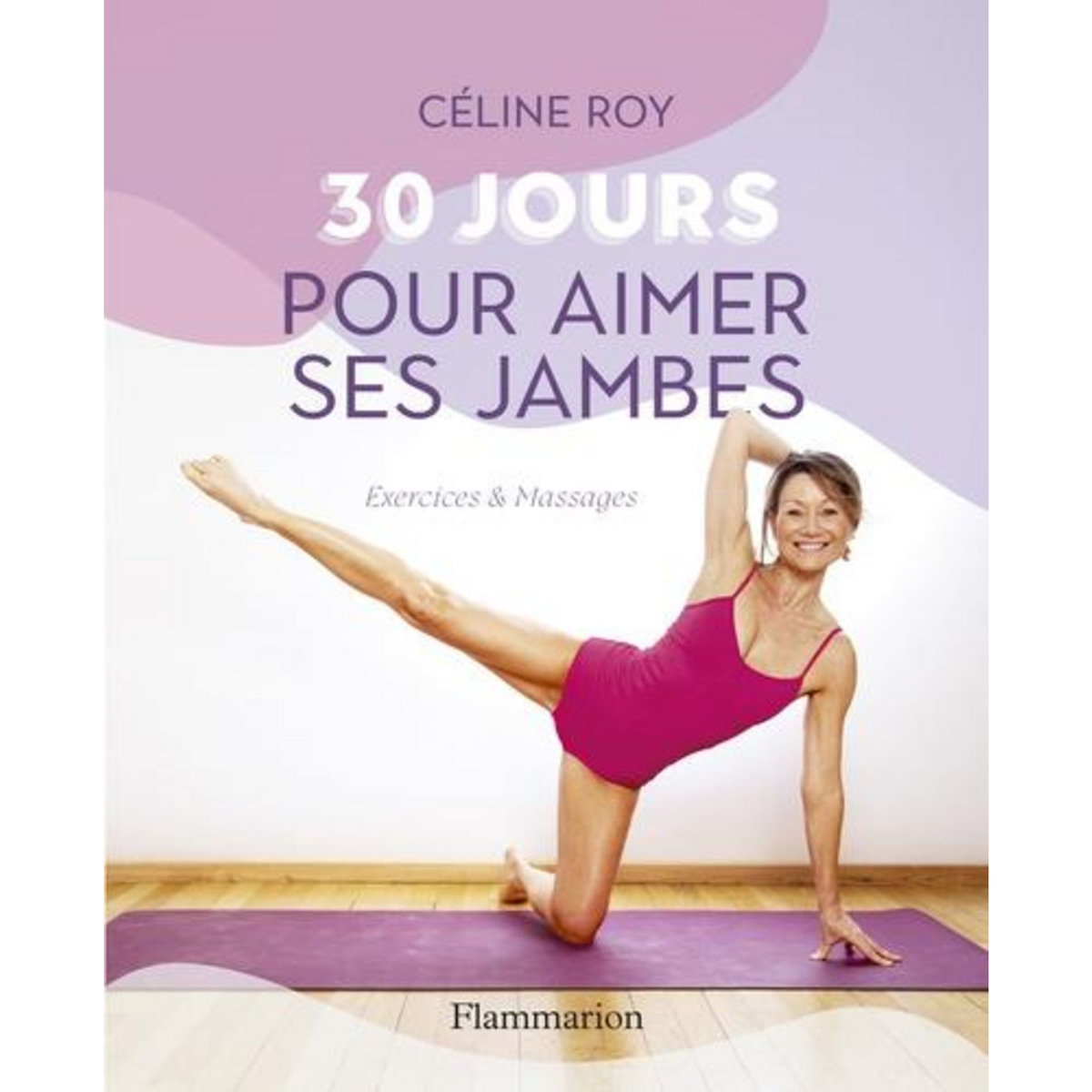 30 JOURS POUR AIMER SES JAMBES, Roy Céline
