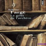 LE GOUT DE L'ARCHIVE, Farge Arlette