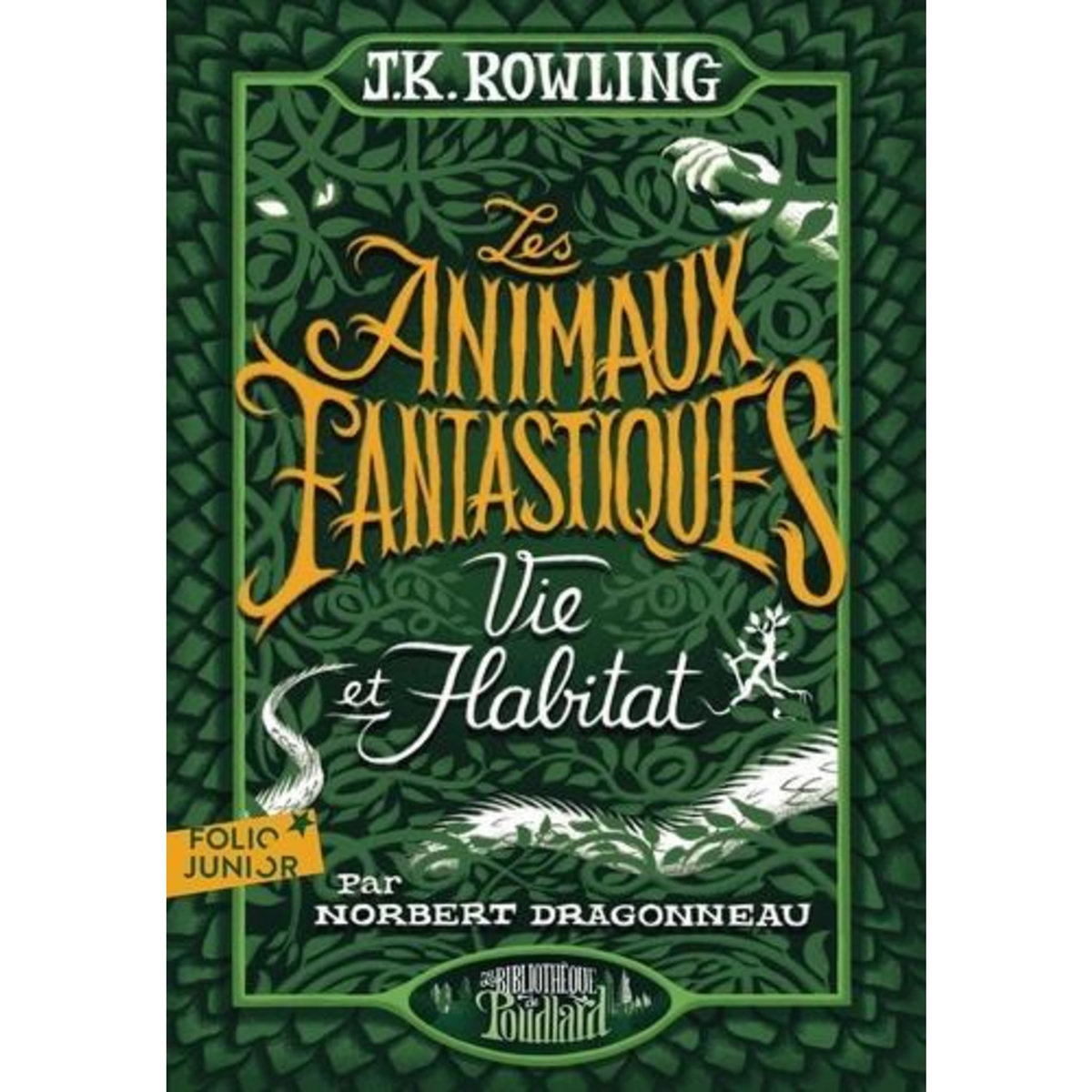 LES ANIMAUX FANTASTIQUES. VIE ET HABITAT, Rowling J.K.