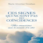 CES SIGNES QUI NE SONT PAS DES COINCIDENCES. MES CONNEXIONS AVEC LE MONDE D'A-COTE, Trouban Marie-Séverine