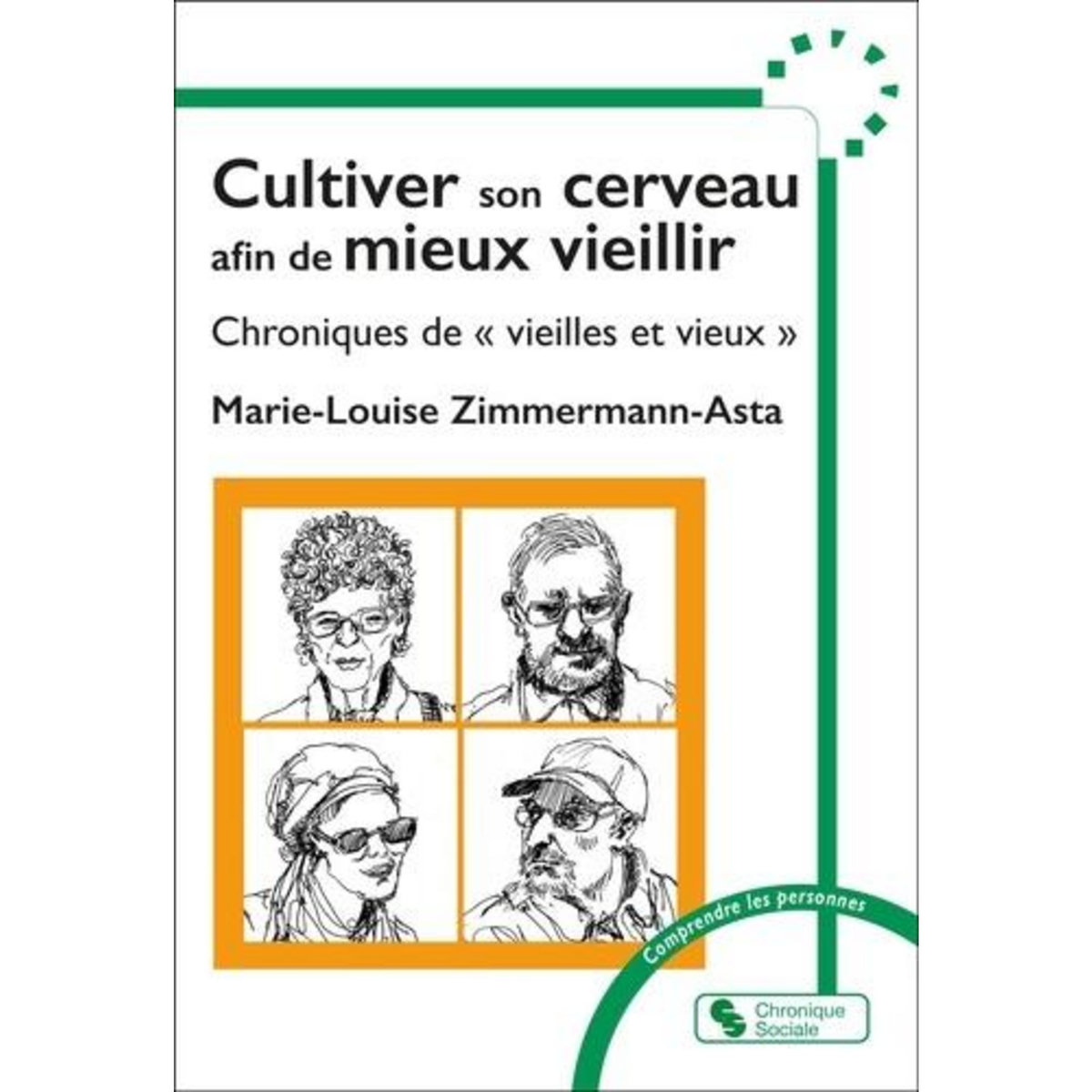 CULTIVER SON CERVEAU ET SON CORPS AFIN DE MIEUX VIEILLIR. PETITES CHRONIQUES DE  VIEILLES ET VIEUX , Zimmermann-Asta Marie-Louise