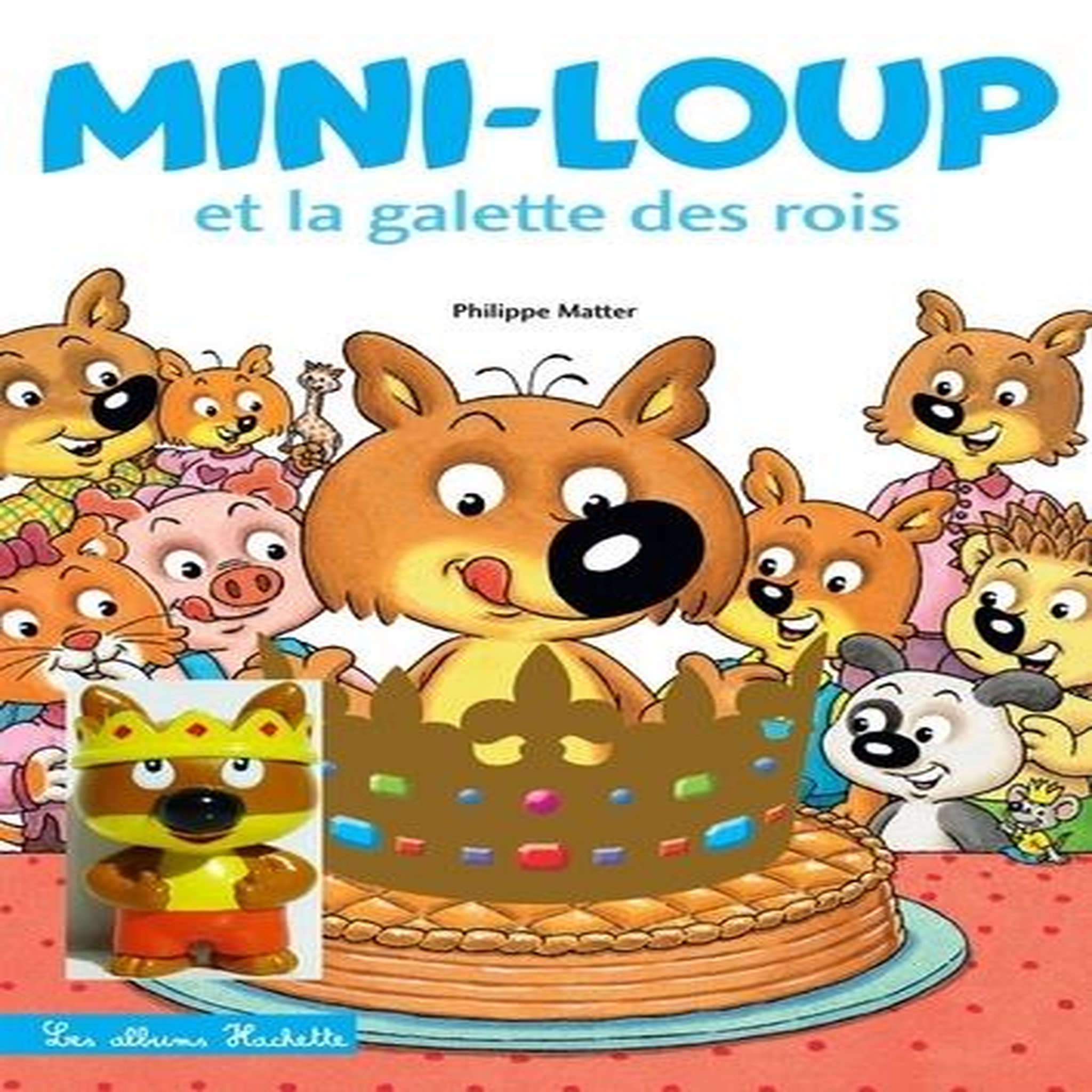 MINI-LOUP : MINI-LOUP ET LA GALETTE DES ROIS. AVEC 1 FIGURINE, Matter Philippe