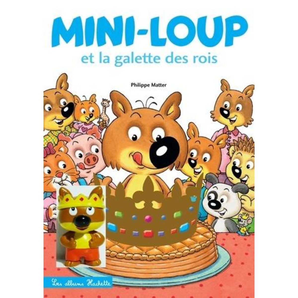 MINI-LOUP : MINI-LOUP ET LA GALETTE DES ROIS. AVEC 1 FIGURINE, Matter Philippe
