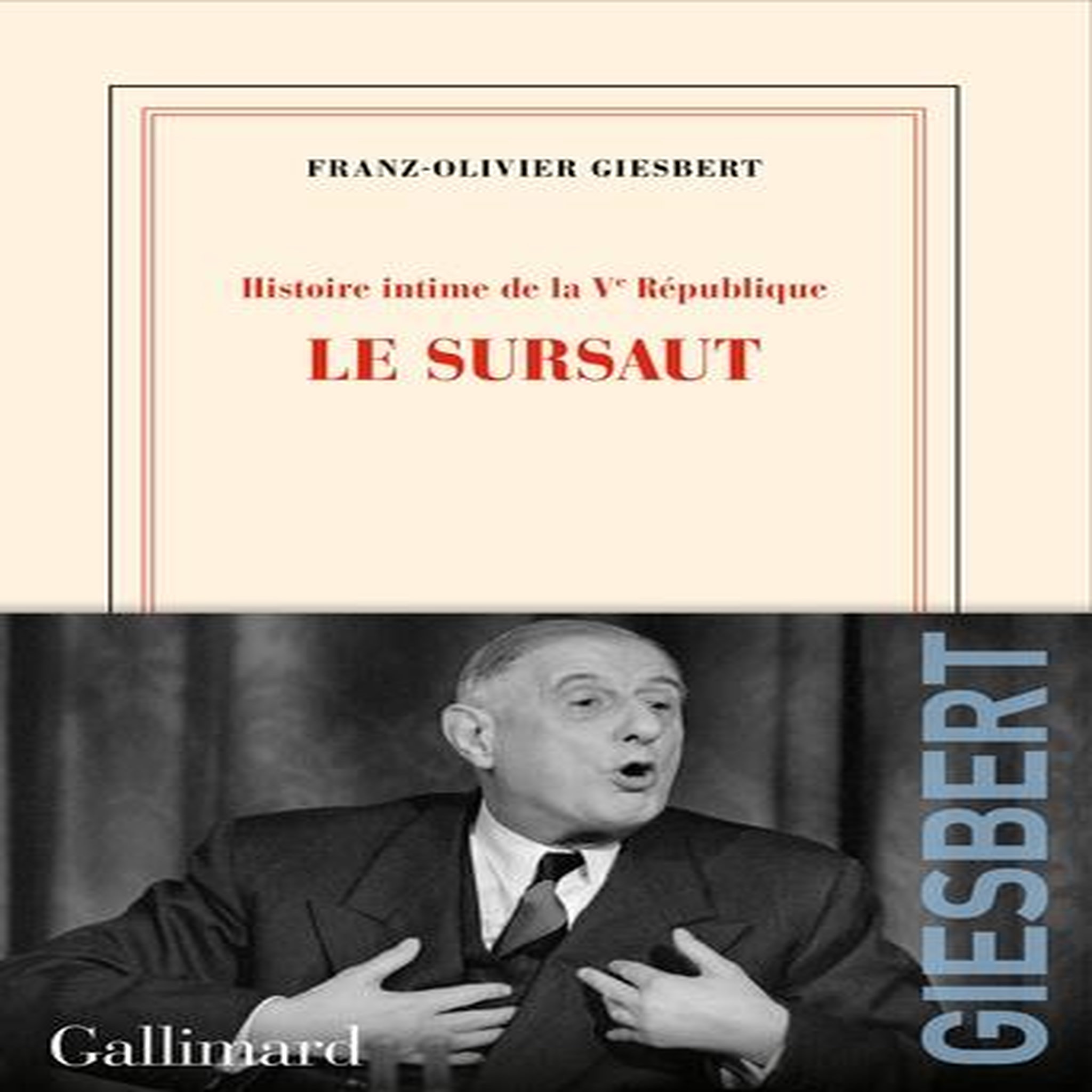 HISTOIRE INTIME DE LA VE REPUBLIQUE. TOME 1, LE SURSAUT, Giesbert Franz-Olivier