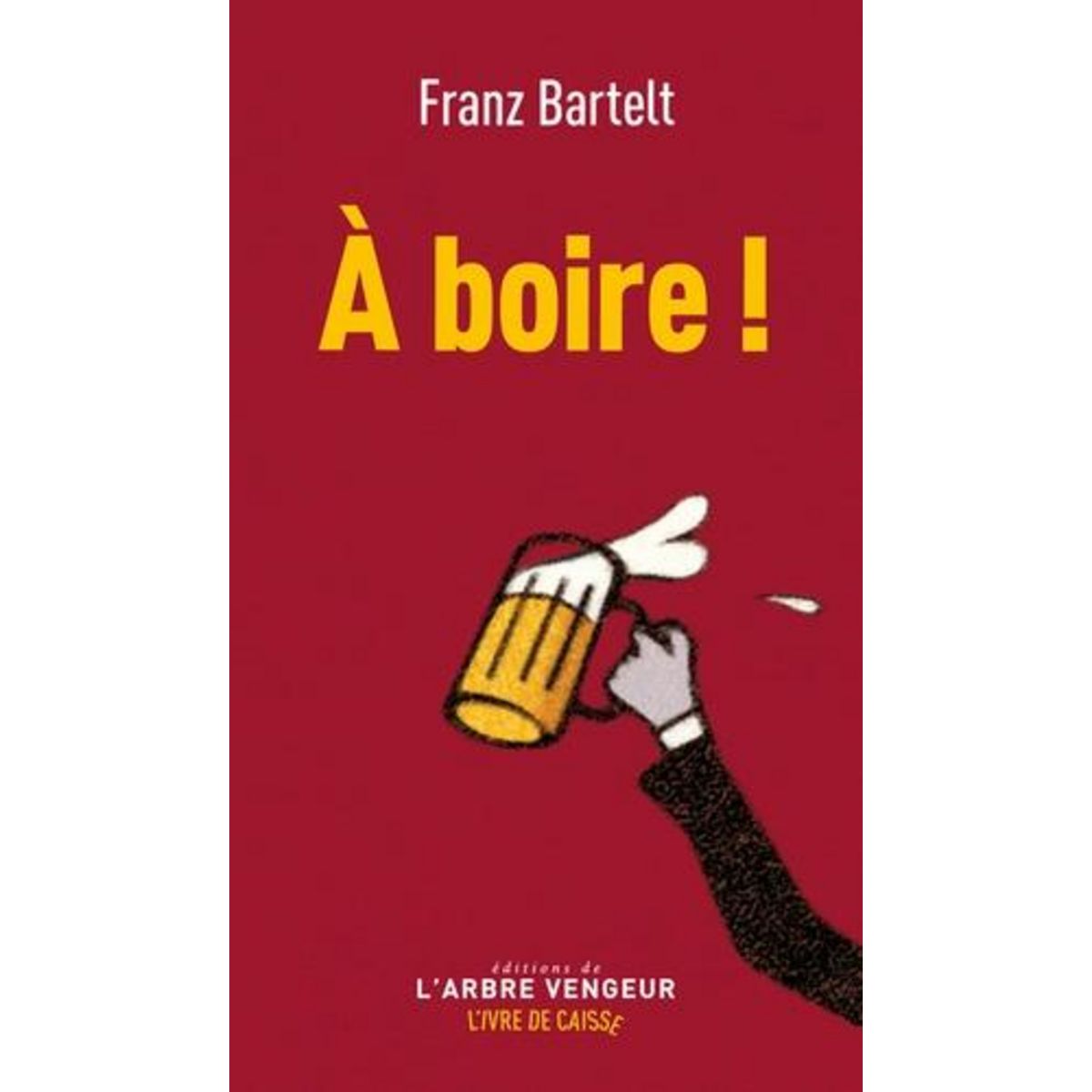 A BOIRE !, Bartelt Franz