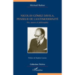 NICOLAS GOMEZ DAVILA, PENSEUR DE L'ANTIMODERNITE. VIE, OEUVRE ET PHILOSOPHIE, Rabier Michaël