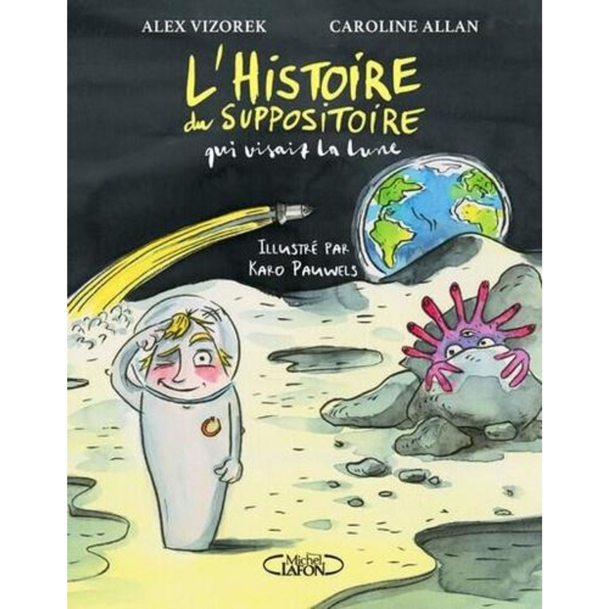 L'HISTOIRE DU SUPPOSITOIRE QUI VISAIT LA LUNE, Vizorek Alex