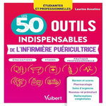 LES 50 OUTILS INDISPENSABLES DE L'INFIRMIERE PUERICULTRICE, Anselmo Laurine