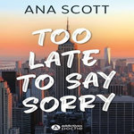 TOO LATE TO SAY SORRY, Scott Ana