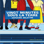 VINGT MINUTES SOUS LA TERRE, Delattre Capucine