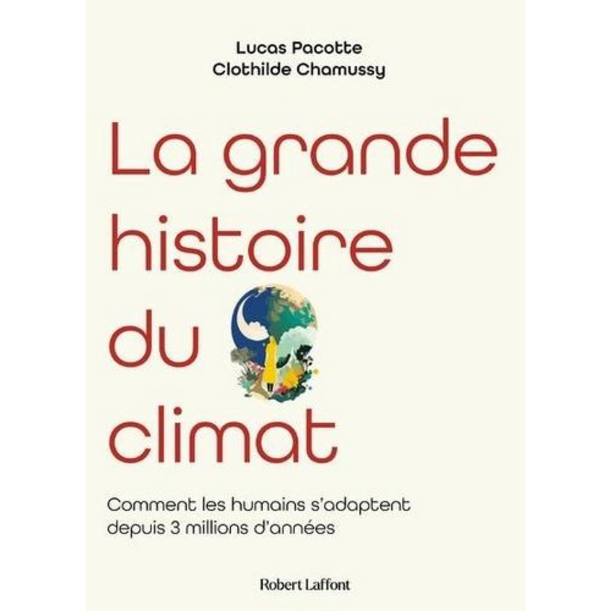 LA GRANDE HISTOIRE DU CLIMAT. COMMENT LES HUMAINS S'ADAPTENT DEPUIS 3 MILLIONS D'ANNEES, Chamussy Clothilde