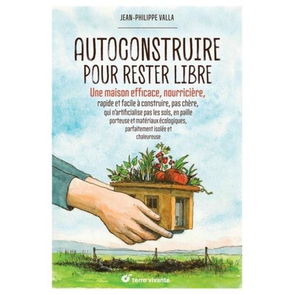 AUTOCONSTRUIRE POUR RESTER LIBRE, Valla Jean-Philippe