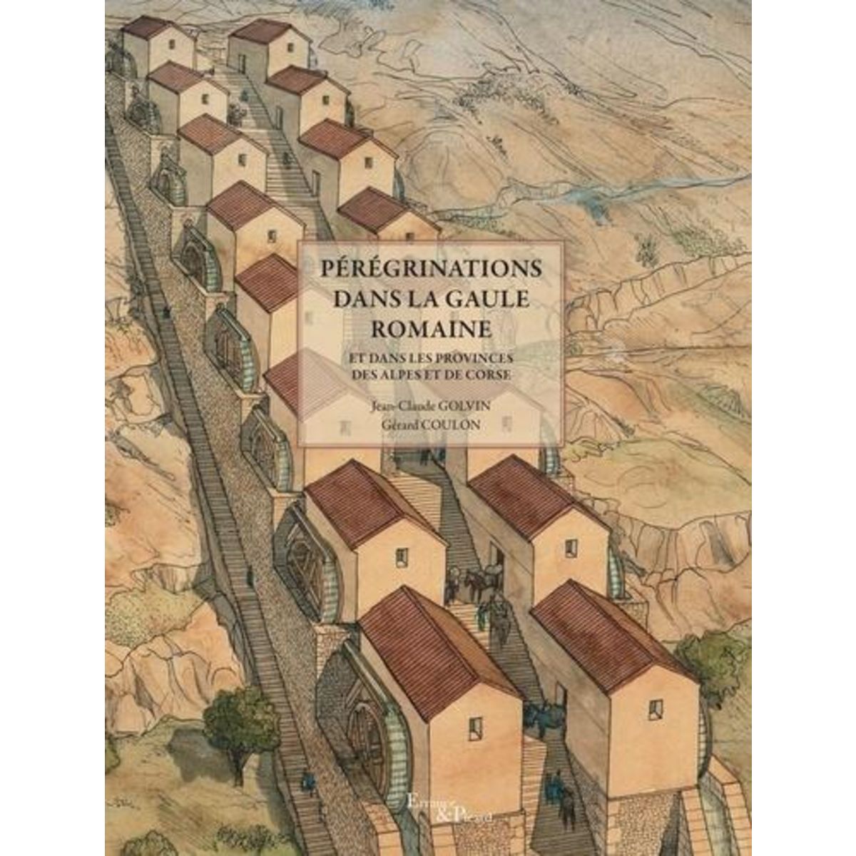 PEREGRINATIONS DANS LA GAULE ROMAINE. ET DANS LES PROVINCES DES ALPES ET DE CORSE, Golvin Jean-Claude