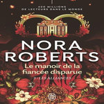 LE MANOIR DE LA FIANCEE DISPARUE TOME 3 : LES ALLIANCES, Roberts Nora