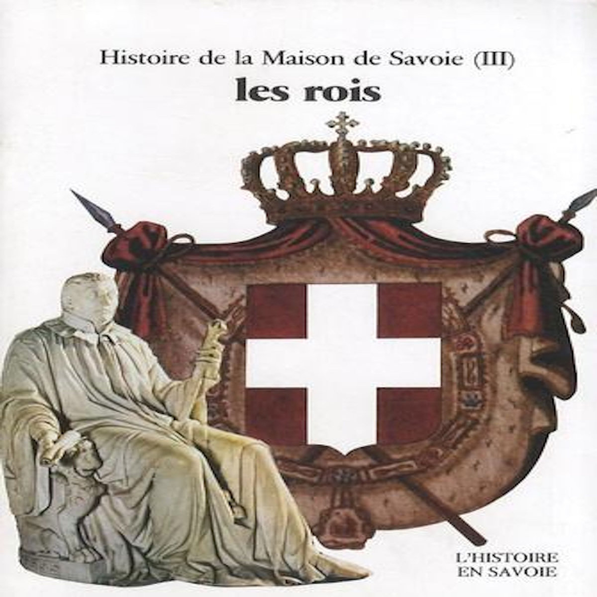 HISTOIRE DE LA MAISON DE SAVOIE. TOME 3, LES ROIS ( XVIIIE-XXE SIECLES), Palluel-Guillard André