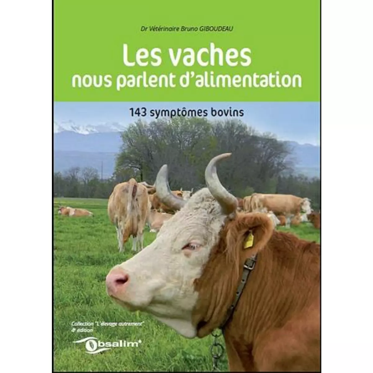  LES VACHES NOUS PARLENT D'ALIMENTATION. 143 SYMPTOMES BOVINS, 4E EDITION, Giboudeau Bruno