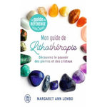 MON GUIDE DE LITHOTHERAPIE. DECOUVREZ LE POUVOIR DES PIERRES ET DES CRISTAUX, Lembo Margaret Ann