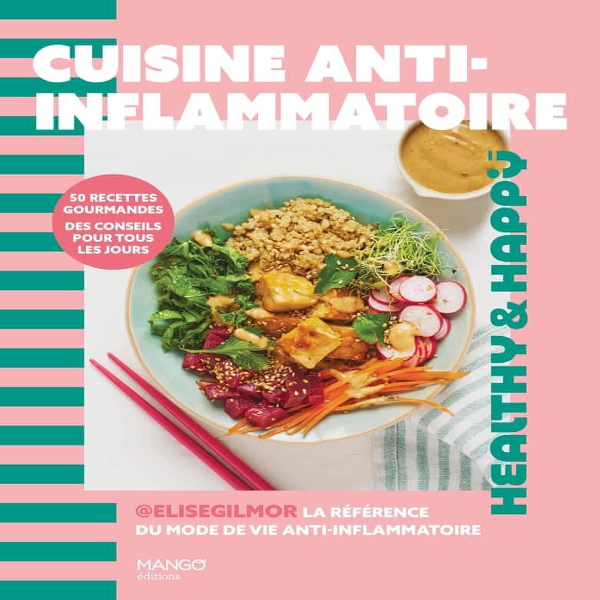 CUISINE ANTI-INFLAMMATOIRE. 50 RECETTES GOURMANDES, DES CONSEILS POUR TOUS LES JOURS, Gilmor Elise