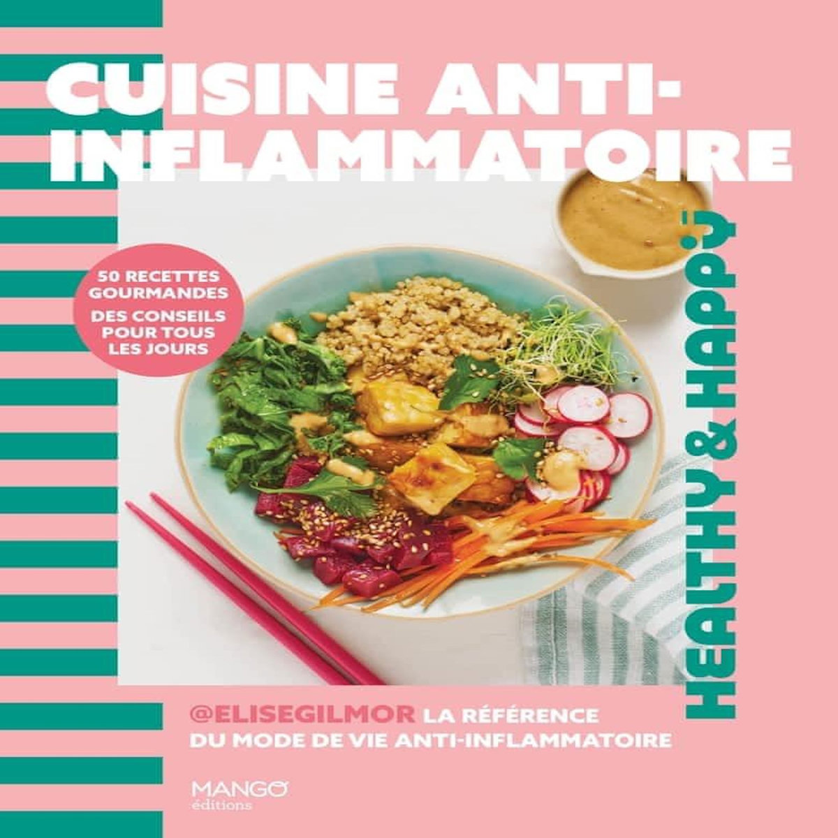 CUISINE ANTI-INFLAMMATOIRE. 50 RECETTES GOURMANDES, DES CONSEILS POUR TOUS LES JOURS, Gilmor Elise