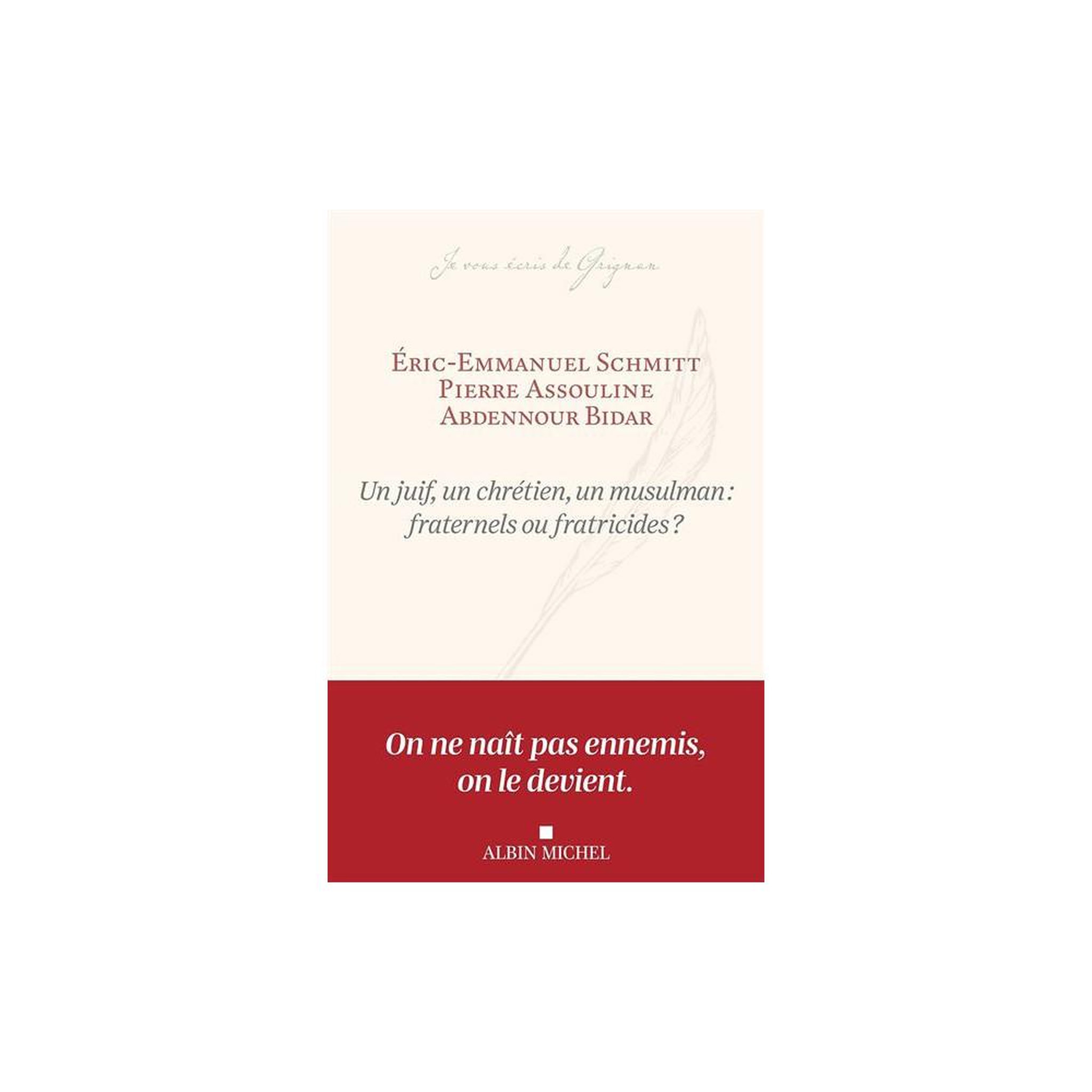 Livre papier Un juif, un chrétien, un musulman : fraternels ou fratricides ? Grand format, 124 pages, auteurs Éric-Emmanuel Schmitt, Pierre Assouline, Abdennour Bidar