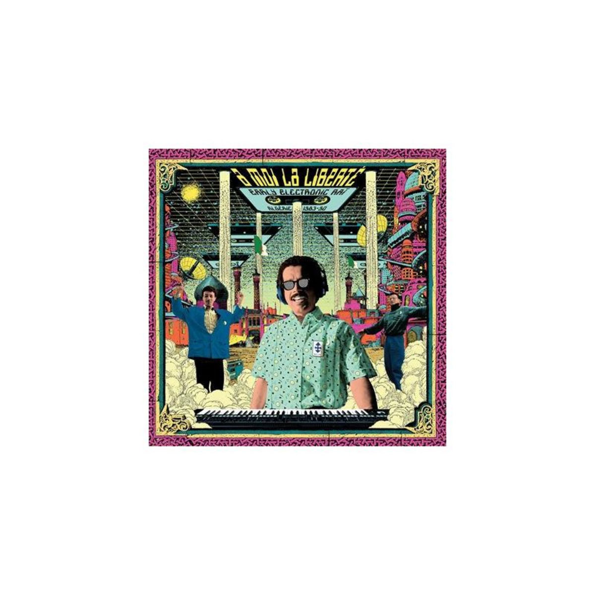 A Moi La Liberté Early Electronic Raï Algérie 1983 1990