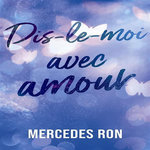 DIS-LE-MOI TOME 3 : DIS-LE-MOI AVEC AMOUR, Ron Mercedes