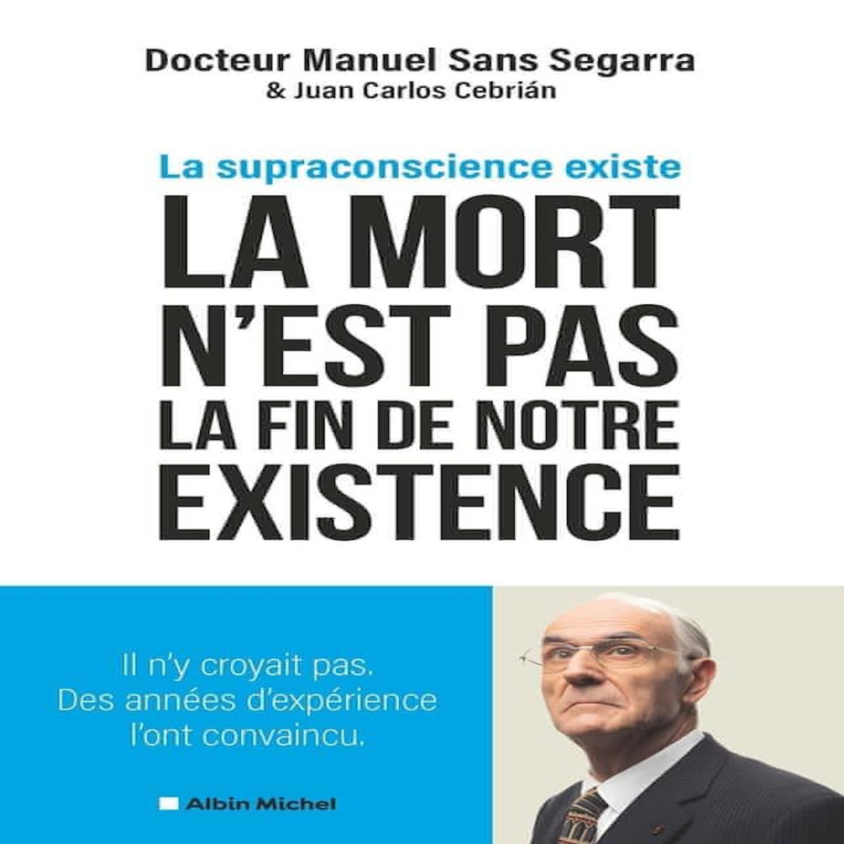 LA MORT N'EST PAS LA FIN DE NOTRE EXISTENCE. LA SUPRACONSCIENCE EXISTE, Sans Segarra Manuel