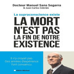 LA MORT N'EST PAS LA FIN DE NOTRE EXISTENCE. LA SUPRACONSCIENCE EXISTE, Sans Segarra Manuel