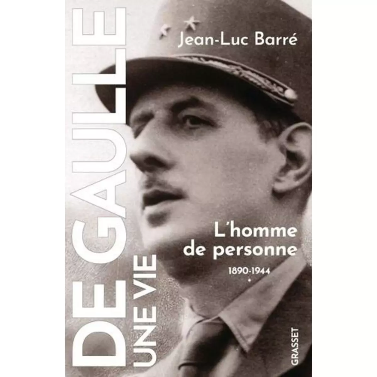  DE GAULLE, UNE VIE. TOME 1, L'HOMME DE PERSONNE (1890-1944), Barré Jean-Luc