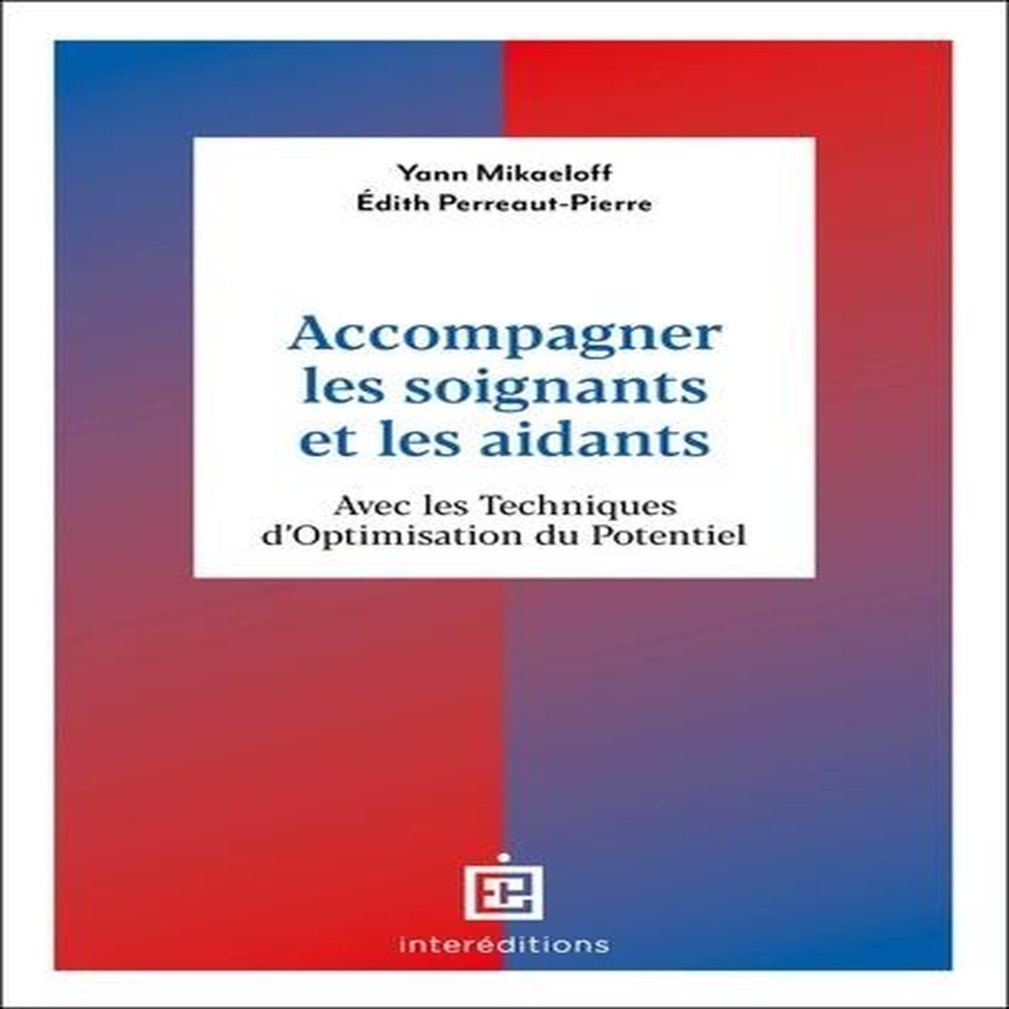 ACCOMPAGNER LES SOIGNANTS ET LES AIDANTS AVEC LES TECHNIQUES D'OPTIMISATION DU POTENTIEL, Perreaut-Pierre Edith