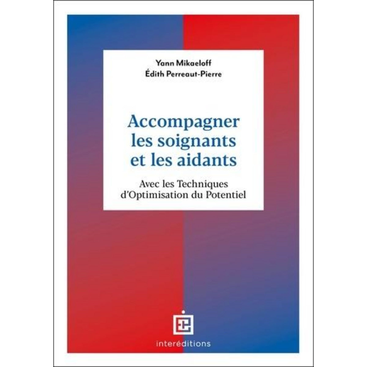 ACCOMPAGNER LES SOIGNANTS ET LES AIDANTS AVEC LES TECHNIQUES D'OPTIMISATION DU POTENTIEL, Perreaut-Pierre Edith