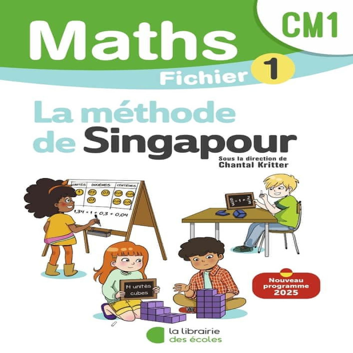 MATHS CM1 LA METHODE DE SINGAPOUR. FICHIER 1, EDITION 2025, Kritter Chantal