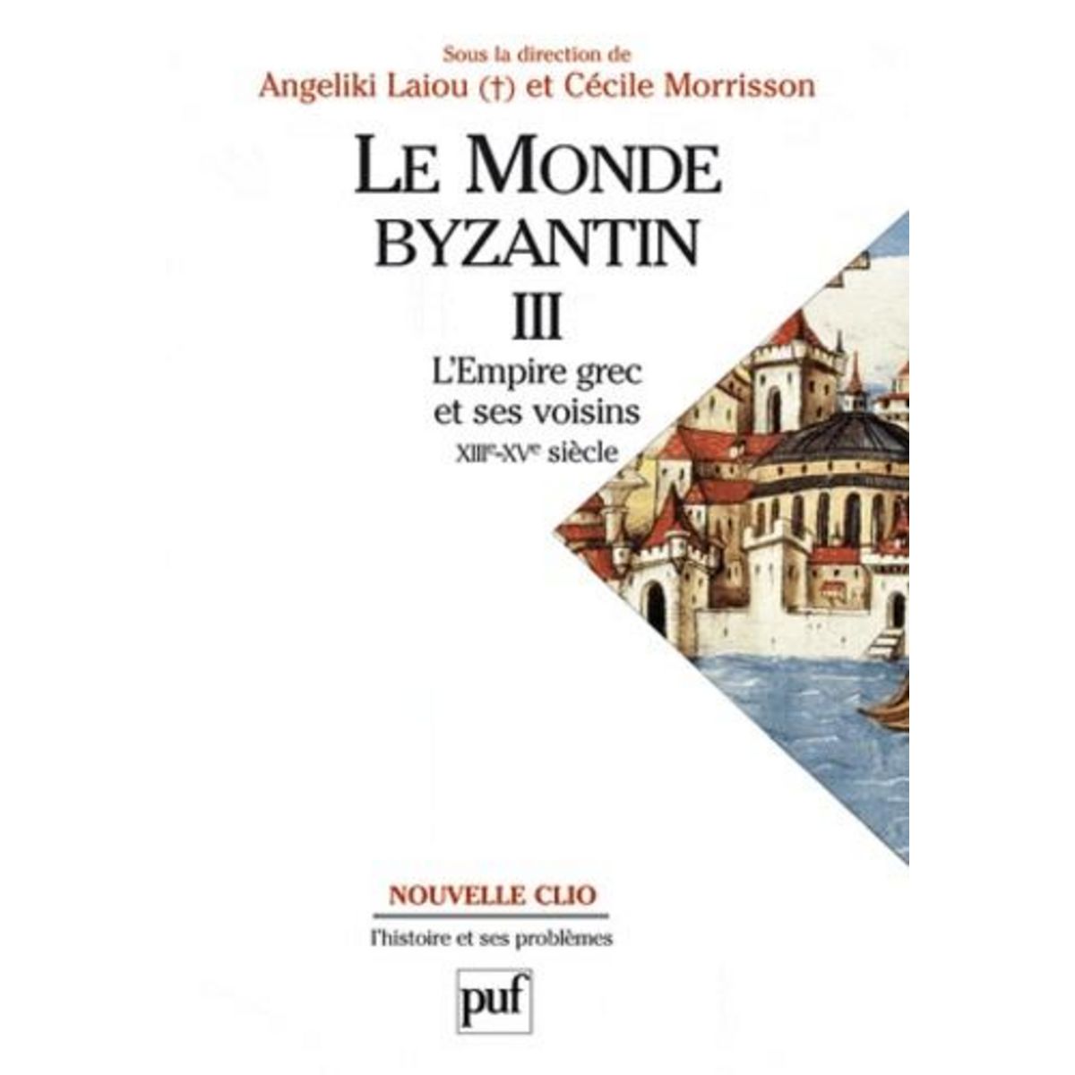 LE MONDE BYZANTIN. TOME 3, BYZANCE ET SES VOISINS (1204-1453), Morrisson Cécile