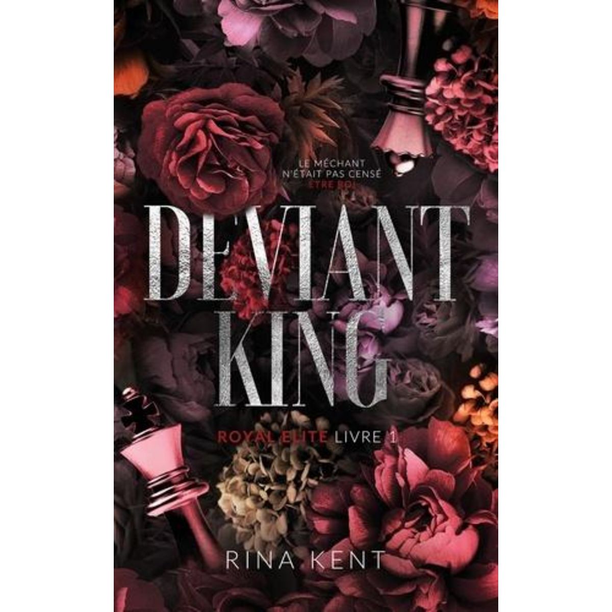 ROYAL ELITE TOME 1 : DEVIANT KING, Kent Rina