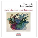 LES DENTS QUI FRISENT. PENSEES POUR ALLER SE PENDRE AVEC LE SOURIRE, Lorenzini Patrick