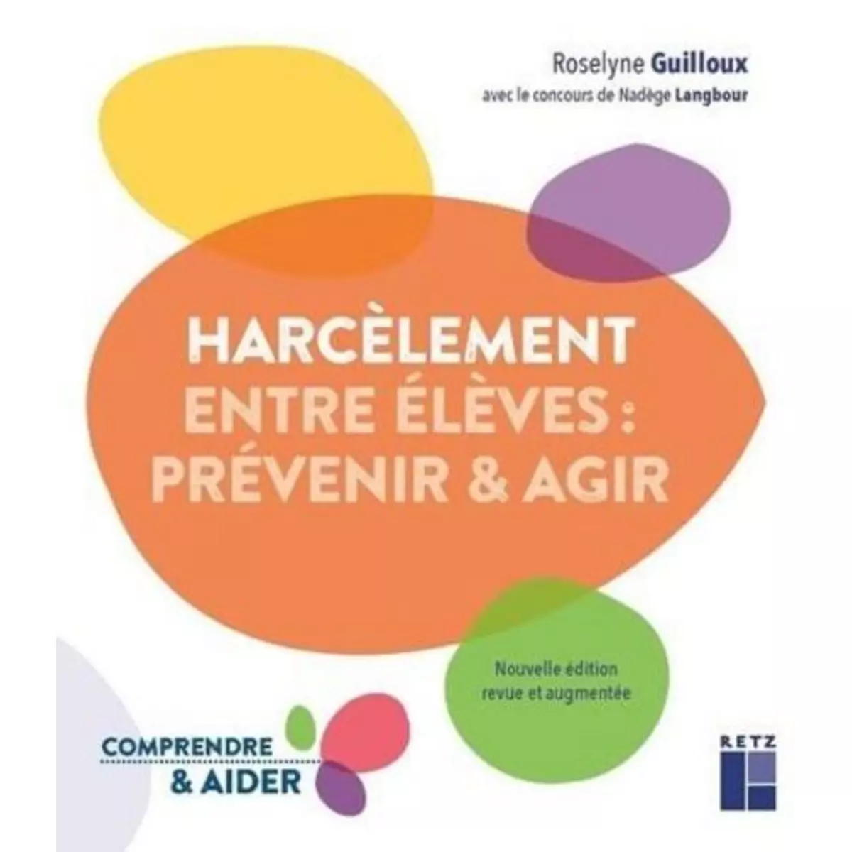  LE HARCELEMENT ENTRE ELEVES : PREVENIR & AGIR. EDITION REVUE ET AUGMENTEE, Guilloux Roselyne