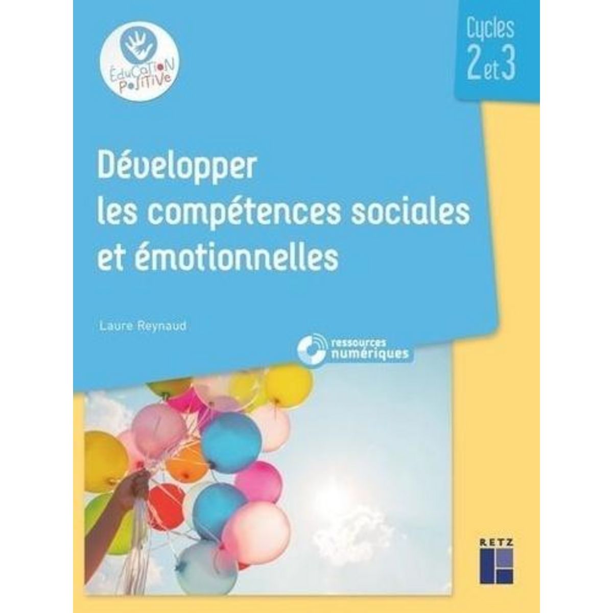 DEVELOPPER LES COMPETENCES SOCIALES ET EMOTIONNELLES CYCLES 2 ET 3, Reynaud Laure