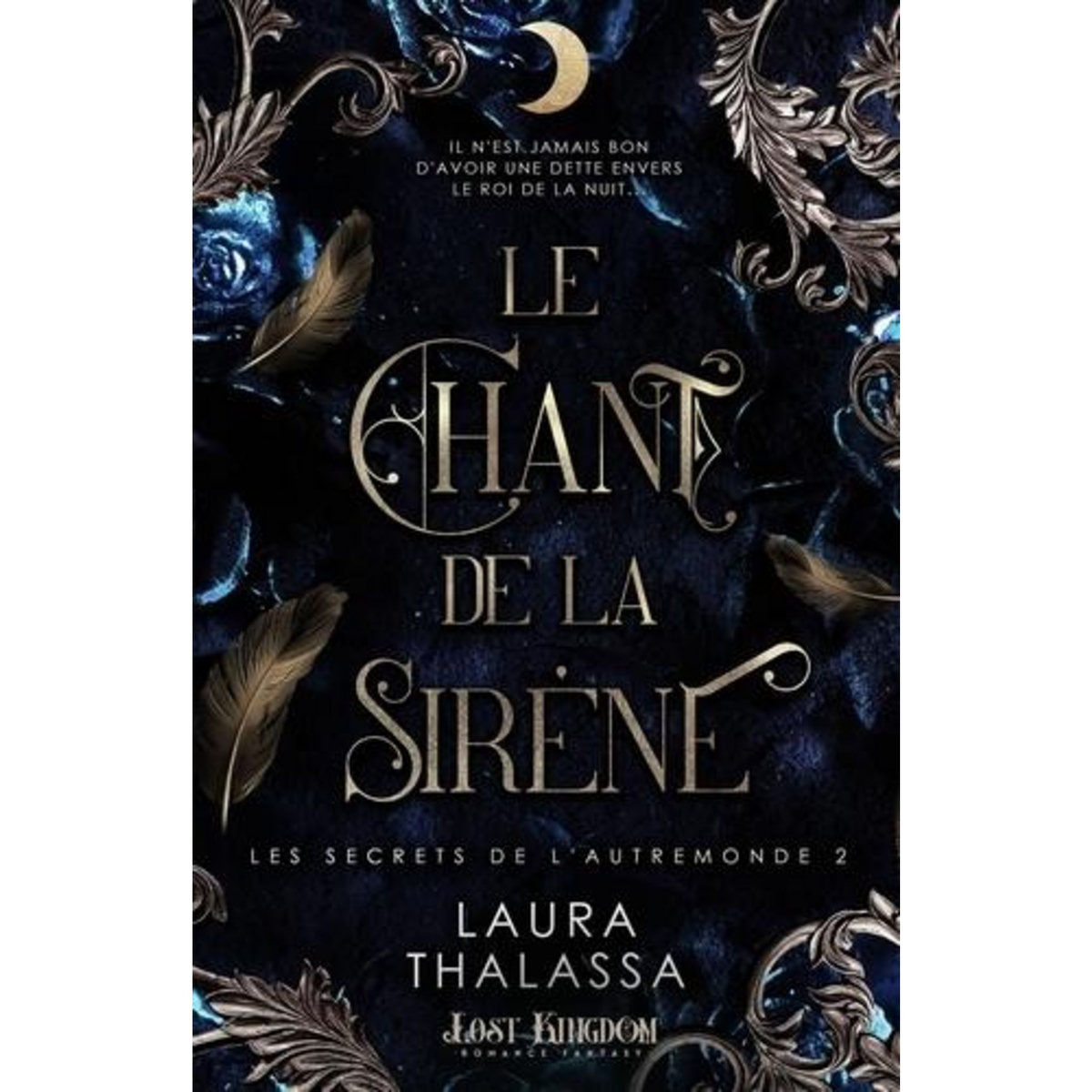 LES SECRETS DE L'AUTREMONDE TOME 2 ET TOME 2,5 : LE CHANT DE LA SIRENE ; L'ASCENCION DU ROI, Thalassa Laura