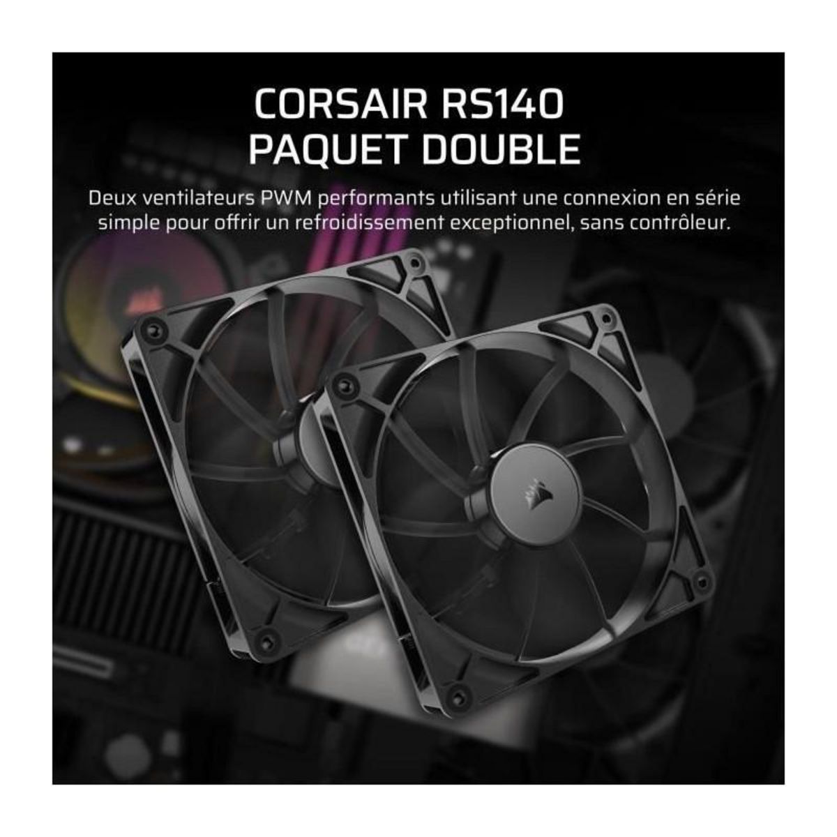 Corsair Pack de 2 ventilateurs PWM 140mm - CORSAIR - RS140