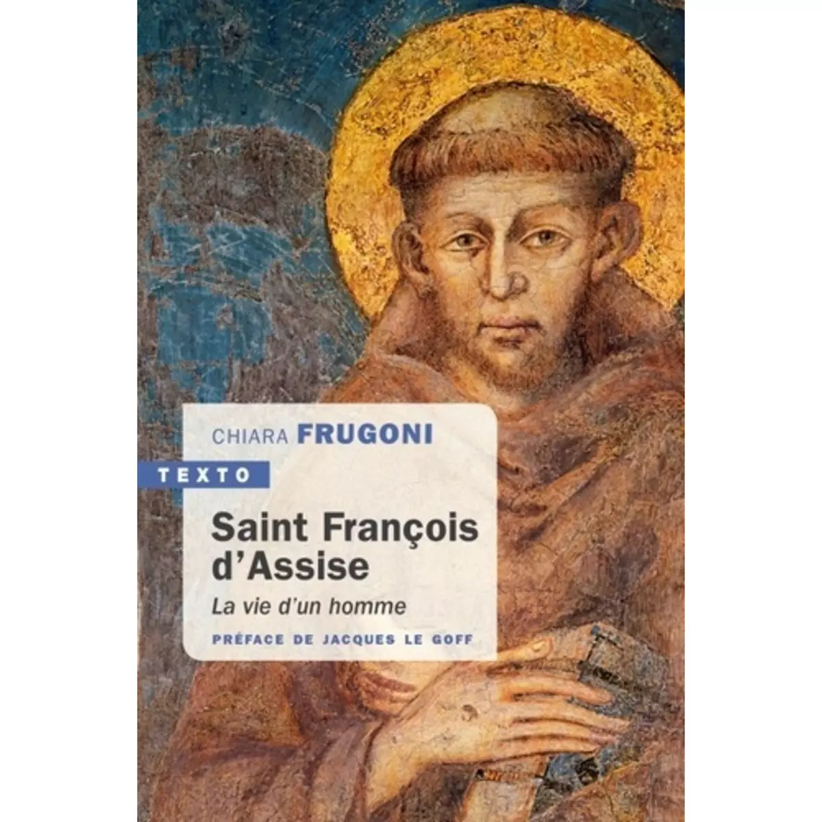  SAINT FRANCOIS D'ASSISE. LA VIE D'UN HOMME, Frugoni Chiara