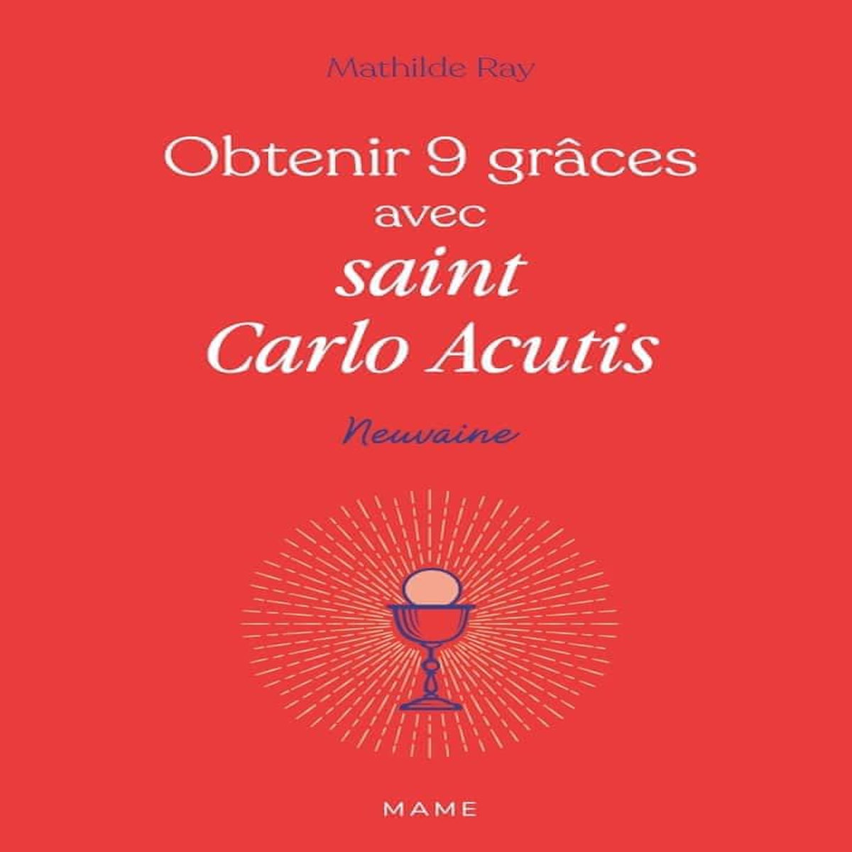 OBTENIR 9 GRACES AVEC SAINT CARLO ACUTIS, Ray Mathilde