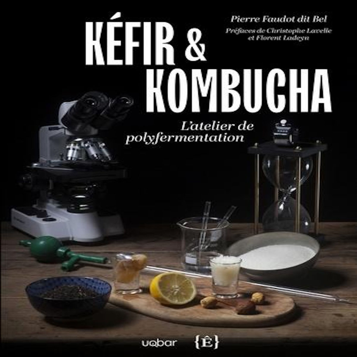 KEFIR ET KOMBUCHA. L'ATELIER DE POLYFERMENTATION, Faudot dit Bel Pierre