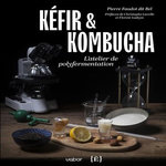 KEFIR ET KOMBUCHA. L'ATELIER DE POLYFERMENTATION, Faudot dit Bel Pierre
