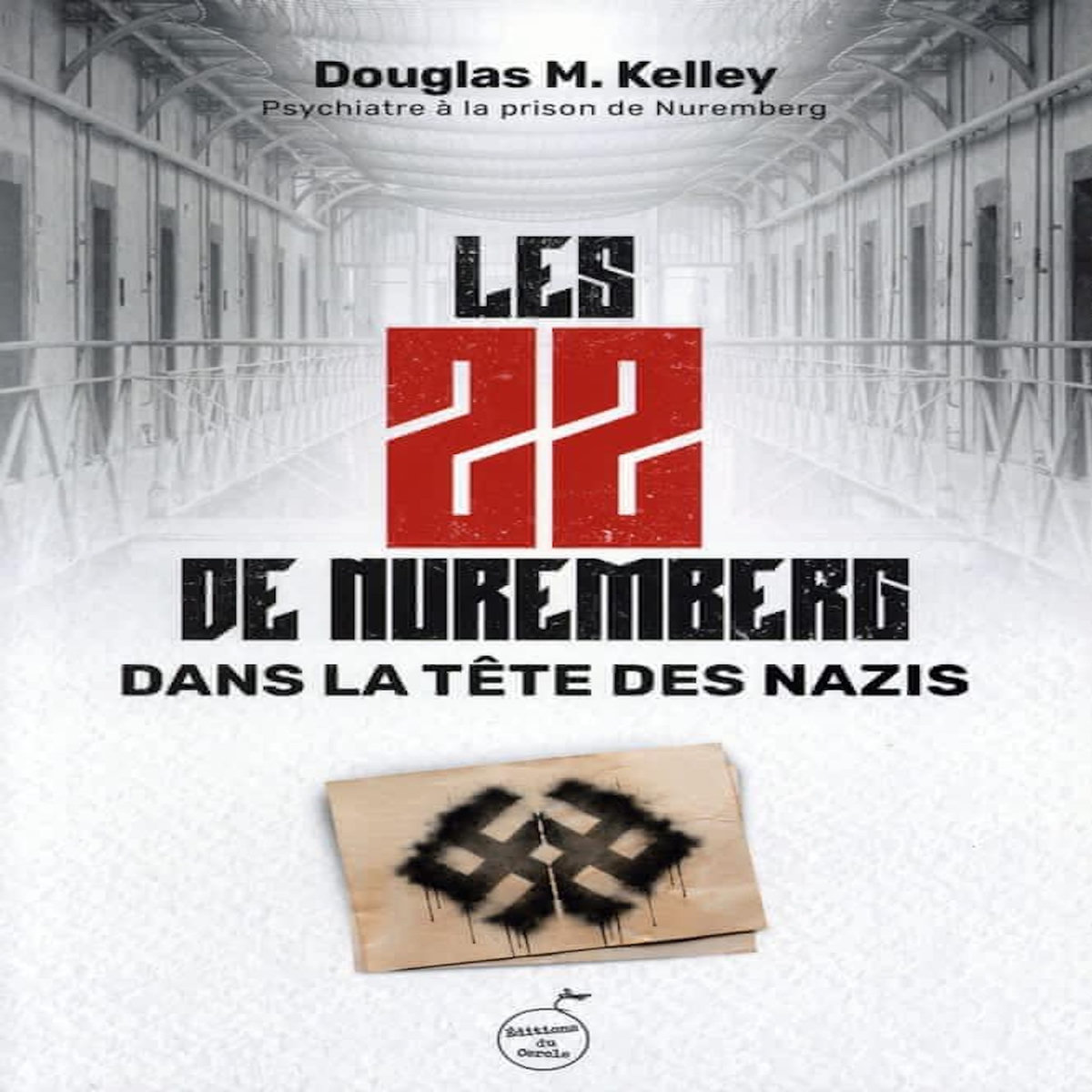 LES 22 DE NUREMBERG. DANS LA TETE DES NAZIS, Kelley Douglas M.